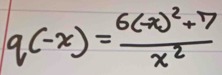 q(-x)=frac 6(-x)^2+7x^2