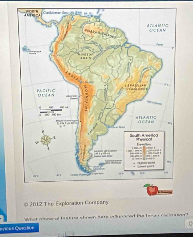 2012 The Exploration Company 
What nbvsical feature shown here influenced the Incan civilization? 
evious Quéstion