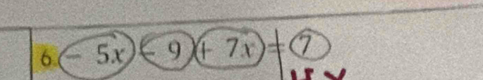 6-5x-9+9+x)=(7)