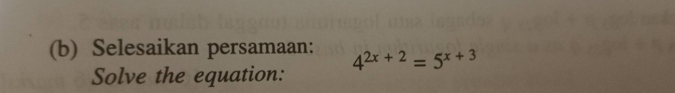 Selesaikan persamaan:
4^(2x+2)=5^(x+3)
Solve the equation: