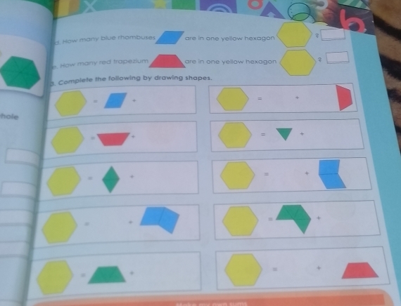 How many blue rhombuses are in one yellow hexagon _  
=. How many red trapezium are in one yellow hexagon □
3. Complete the following by drawing shapes.
1· 
Rightarrow 
hole y 7 .. 
-1 < 
z
□ to □  
□ = +