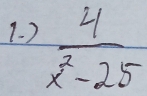 )  4/x^2-25 