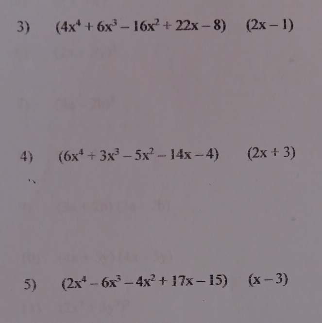 (4x^4+6x^3-16x^2+22x-8) □  (2x-1)
4) (6x^4+3x^3-5x^2-14x-4) □  (2x+3)
5) (2x^4-6x^3-4x^2+17x-15)(x-3)