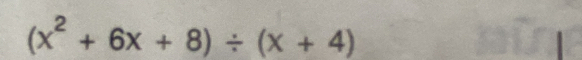 (x^2+6x+8)/ (x+4)