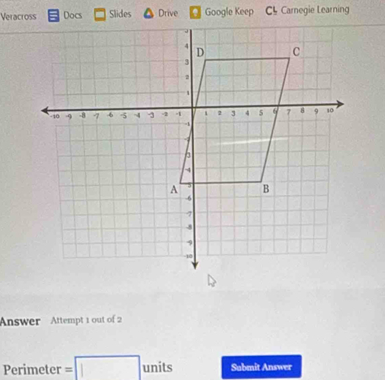 Veracross Slides Drive Google Keep C Carnegie Learning 
Answer Attempt 1 out of 2 
Perimeter =□ units Submit Answer