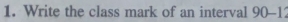 Write the class mark of an interval 90-1