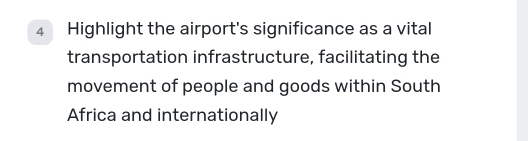 Highlight the airport's significance as a vital 
transportation infrastructure, facilitating the 
movement of people and goods within South 
Africa and internationally