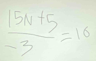  (15N+5)/-3 =16