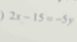 2x-15=-5y