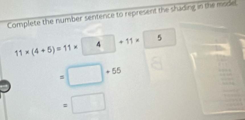 Complete the number sentence to represent the shading in the model
11* (4+5)=11* □ 4 +11* 5
0°
=□