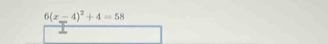 6(x-4)^2+4=58