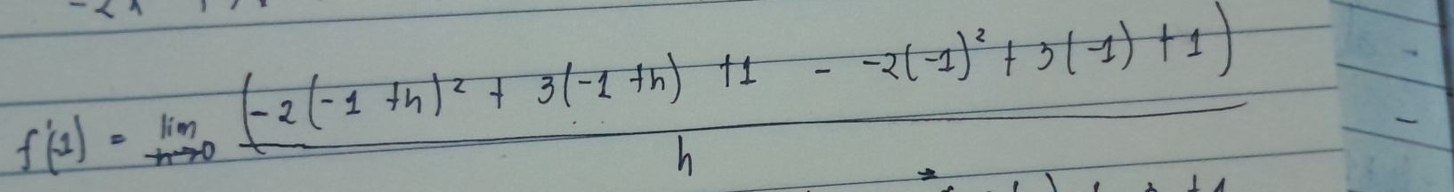 f'(1)=lim _mto 0frac (-2(-1+h)^2+3(-1+h)11--2(-1)^2+3(-1)+1)h