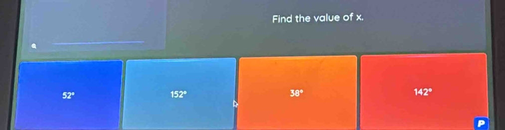 Find the value of x.
52°
152°
38°
142°