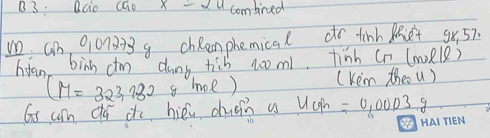 B3: Qcio Cao x-2u combned 
w0. can 00128 g chRemphemical dto tink Riet g8. 57
hian binn cm dumb tich noom. tinh cn (moRle)
(M=323,7.32 s moe) 
(Kem theo u) 
Gs cm do do hiéi chuoin a mu _cp=0.0003g