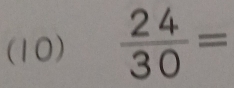 (10)  24/30 =