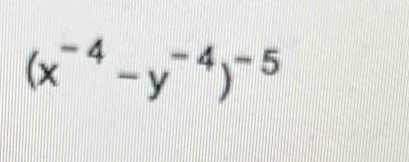 (x^(-4)-y^(-4))^-5