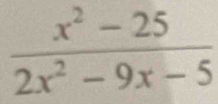  (x^2-25)/2x^2-9x-5 