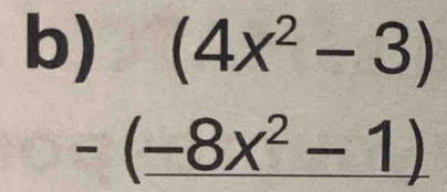 (4x^2-3)
-(-8x^2-1)