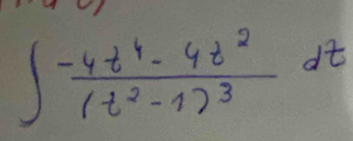 ∈t frac -4t^4-4t^2(t^2-1)^3dt