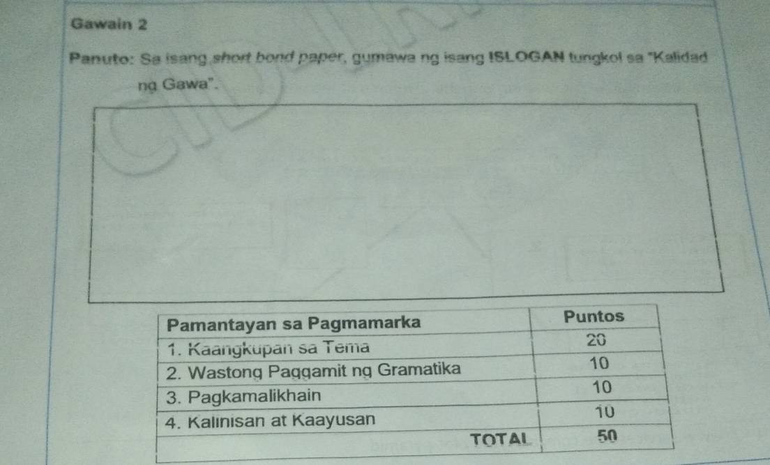 Gawain 2 
Panuto: Sa isang short bond paper, gumawa ng isang ISLOGAN tungkol sa "Kalidad 
ng Gawa".