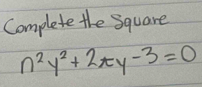 Complete the Square
n^2y^2+2xy-3=0