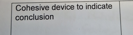 Cohesive device to indicate 
conclusion