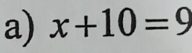 x+10=9