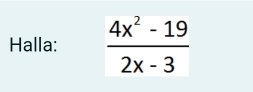 Halla:  (4x^2-19)/2x-3 