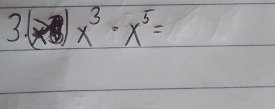 31 x^3· x^5=