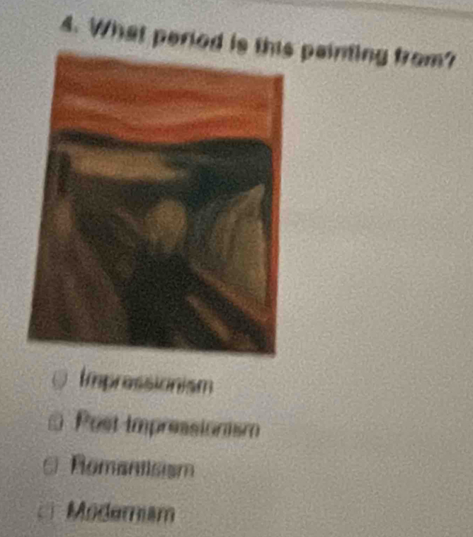 What period is t painting from?
Impressionism
Post impressionsm
Romantisism
Moderam