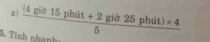  ((4gib15phit+2gipartial 25phit)* 4)/5 
5. Tính nhanh: