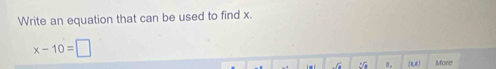 Write an equation that can be used to find x.
x-10=□
sqrt(□ ) sqrt[4](a) (2,0) More