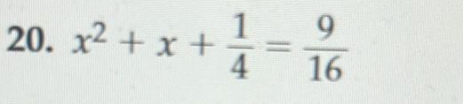 x^2+x+ 1/4 = 9/16 