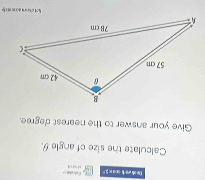 Bookwork code: 2F Calculator 
sllowed 
Calculate the size of angle θ. 
Give your answer to the nearest degree.