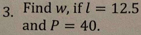 Find w, if l=12.5
and P=40.