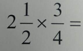 2 1/2 *  3/4 =