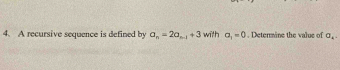 A recursive sequence is defined by a_n=2a_n-1+3 with a_1=0. Determine the value of a_4.