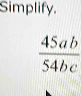 Simplify.
 45ab/54bc 