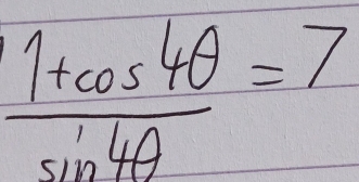  (1+cos 4θ )/sin 4θ  =7