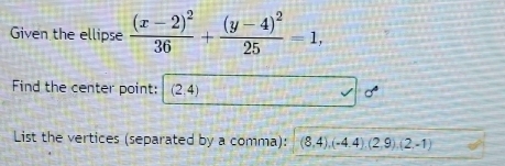 Given the ellipse frac (x-2)^236+frac (y-4)^225=1, 
Find the center point: I (2.4) 。 
List the vertices (separated by a comma): (8,4), (-4,4), (2,9), (2,-1)