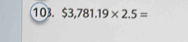 $3,781.19* 2.5=