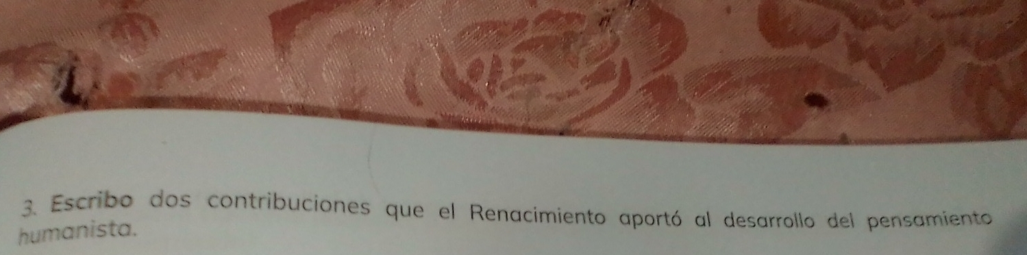 Escribo dos contribuciones que el Renacimiento aportó al desarrollo del pensamiento 
humanista.