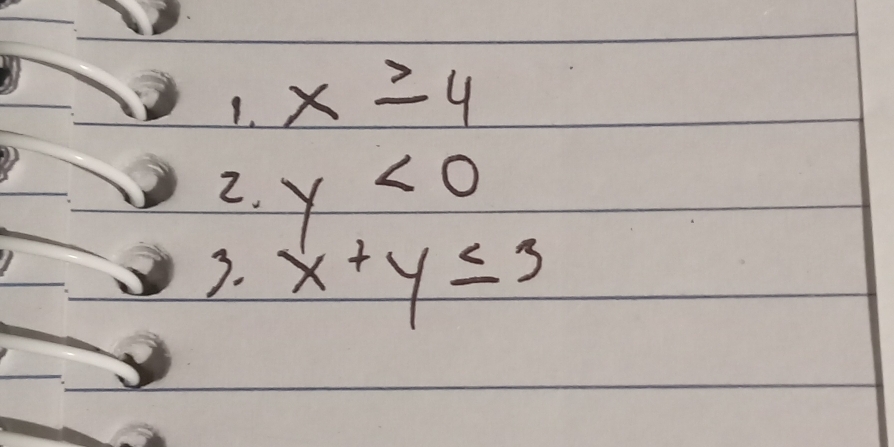 x≥ 4
2. y<0</tex> 
3. x+y≤ 3
y