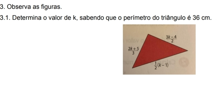 Observa as figuras.
3.1. Determina o valor de k, sabendo que o perímetro do triângulo é 36 cm.