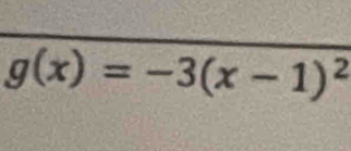 g(x)=-3(x-1)^2