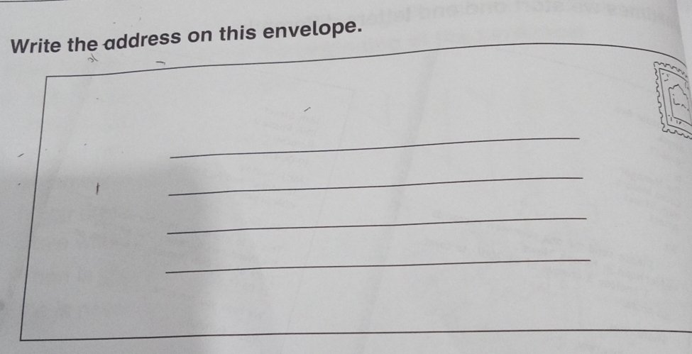 Write the address on this envelope. 
_ 
_ 
_ 
_