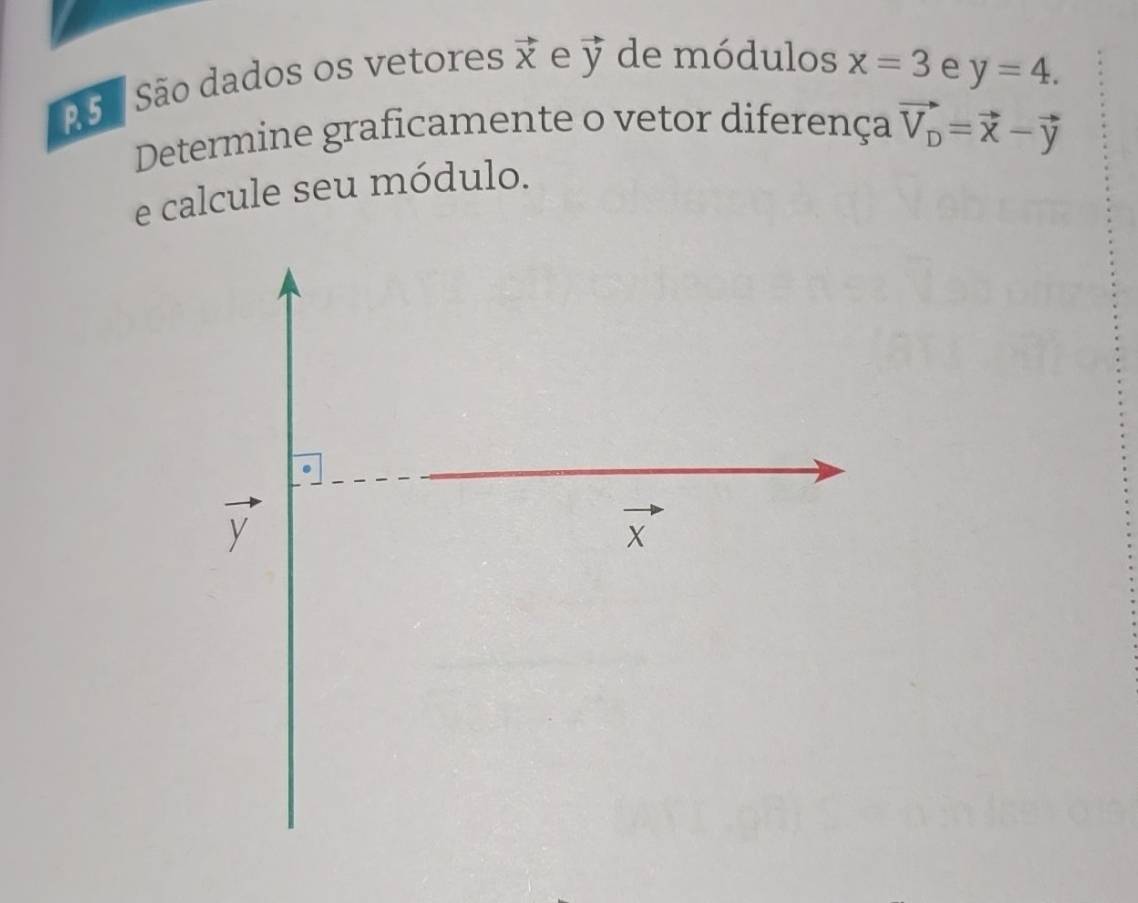 PS o São dados os vetores vector X e vector y de módulos x=3 e y=4. 
Determine graficamente o vetor diferença vector V_D=vector x-vector y
e calcule seu módulo.