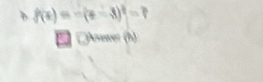 f(x)=-(x-3)^2=7