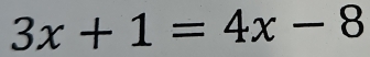 3x+1=4x-8