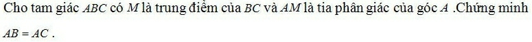 Cho tam giác ABC có M là trung điểm của BC và AM là tia phân giác của góc A.Chứng minh
AB=AC.